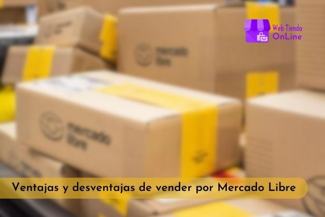 Ventajas y desventajas de vender por Mercado Libre en Latinoamérica - Web Tienda Online